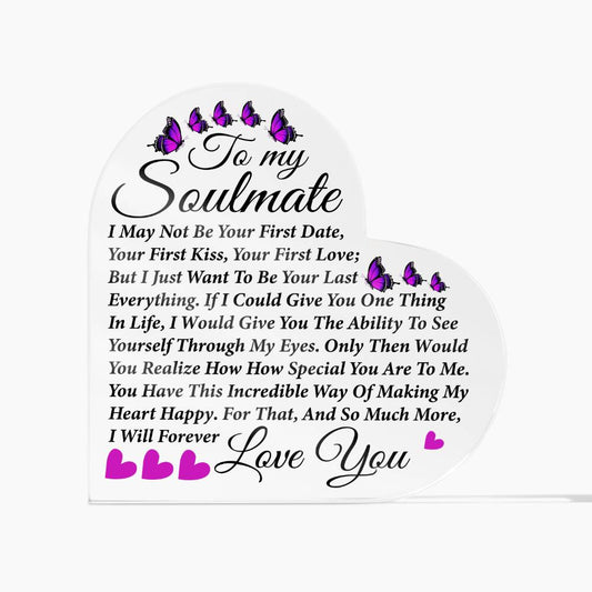 To My Soulmate  |Acrylic Heart Plaque | I May Not Be your